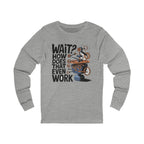 Wait How Does That Even Work Graphic - Long Sleeve