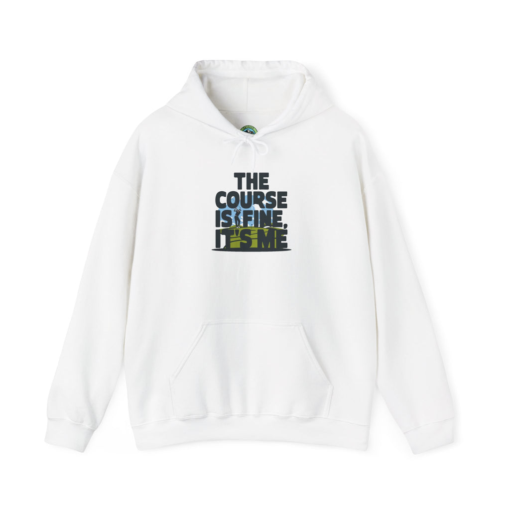 The Course Is Fine, It's Me Golf - Hoodie