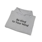 Be Kind to Your Mind Mental Health Graphic - Hoodie