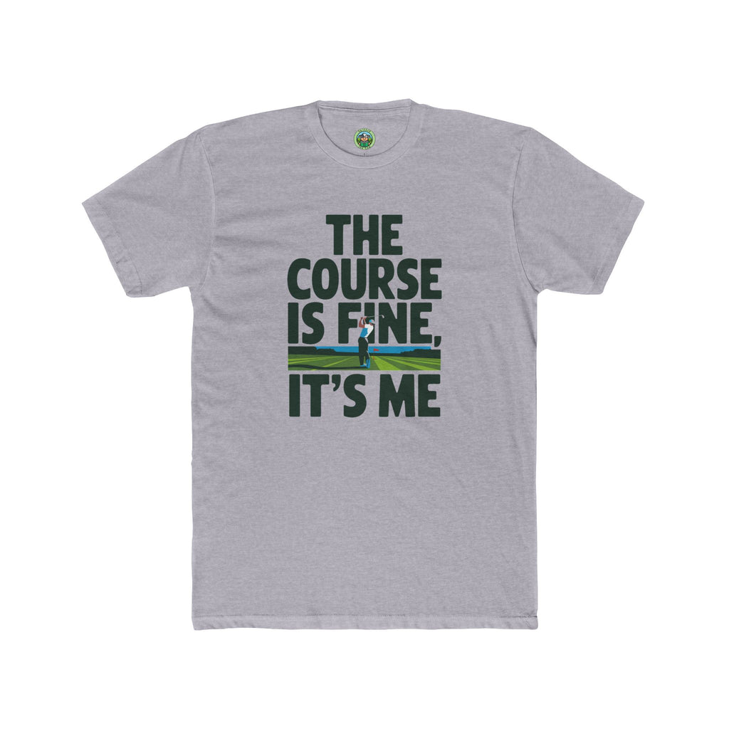 The Course Is Fine, It's Me Golf - T-Shirt
