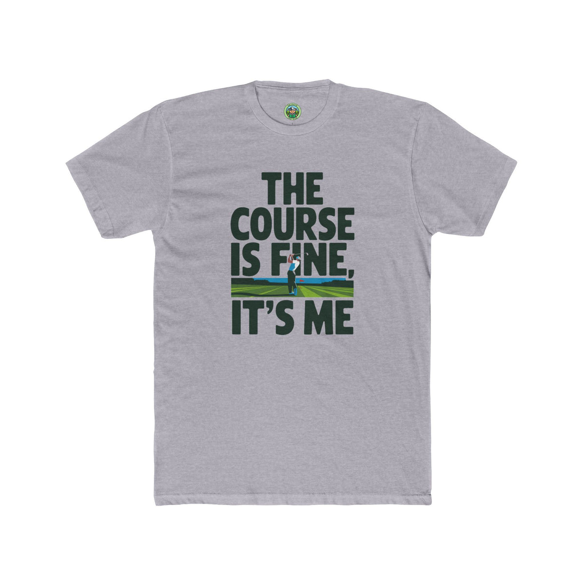The Course Is Fine, It's Me Golf - T-Shirt