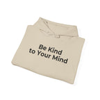 Be Kind to Your Mind Mental Health Graphic - Hoodie