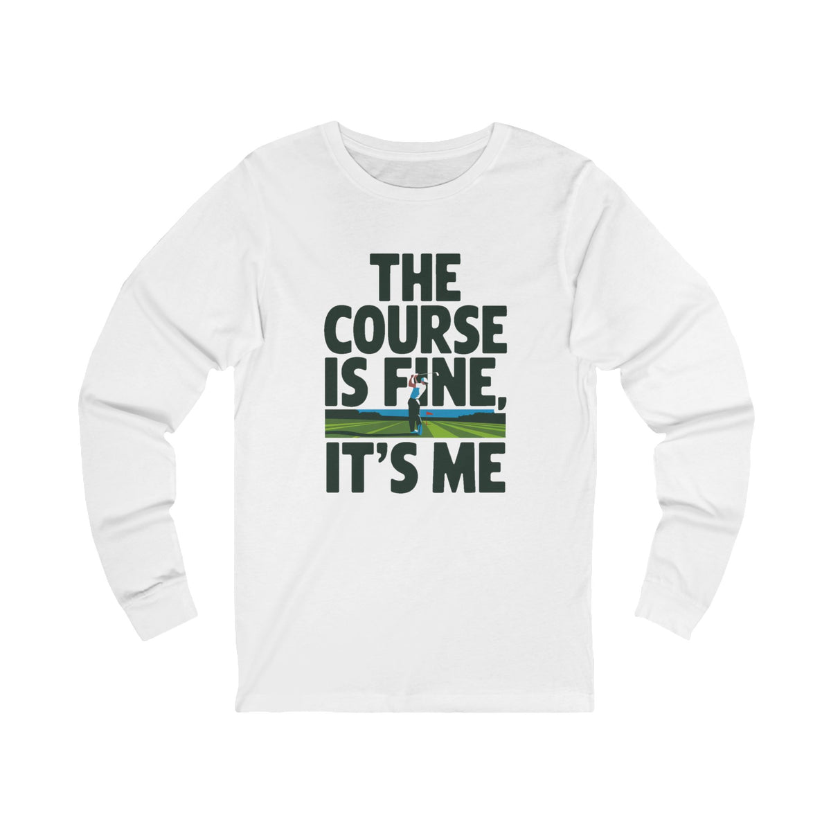 The Course Is Fine, It's Me Golf - Long Sleeve