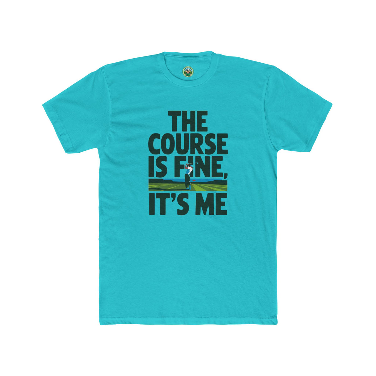 The Course Is Fine, It's Me Golf - T-Shirt