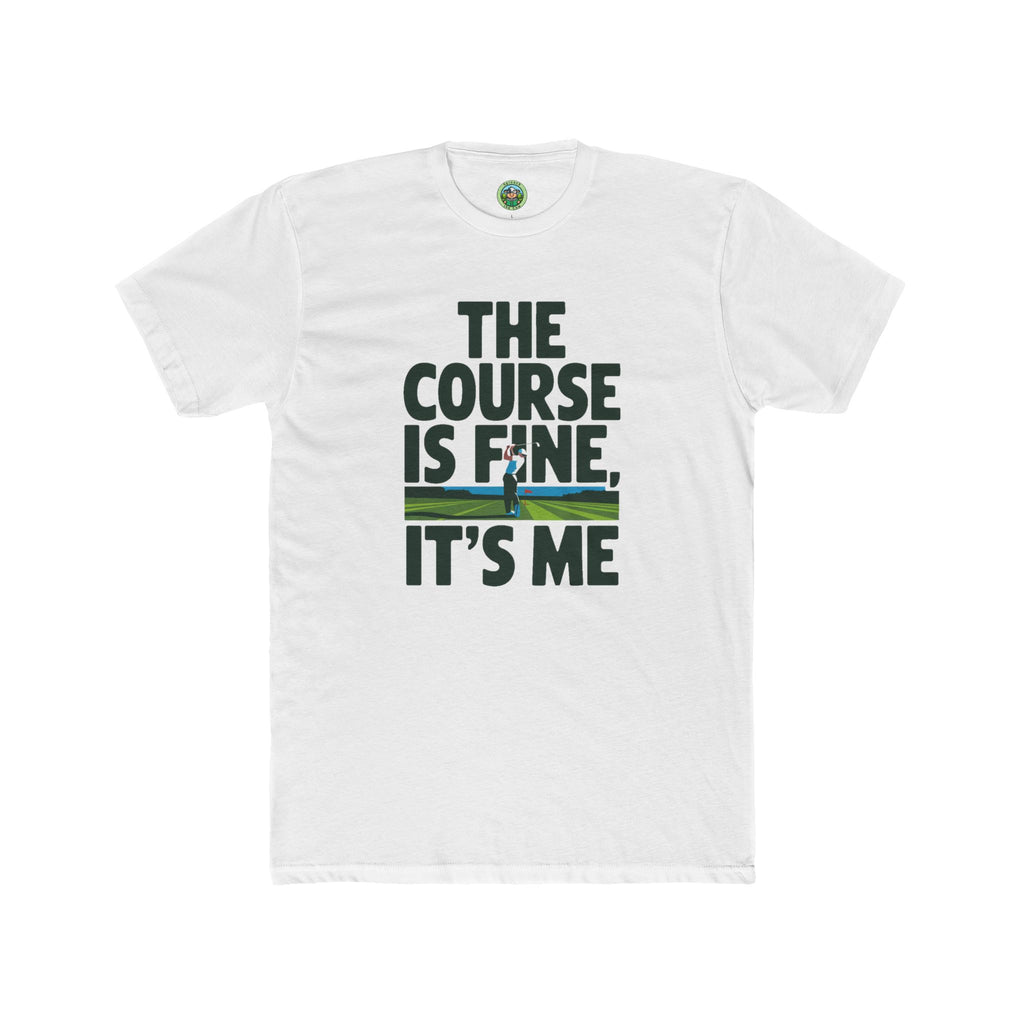 The Course Is Fine, It's Me Golf - T-Shirt