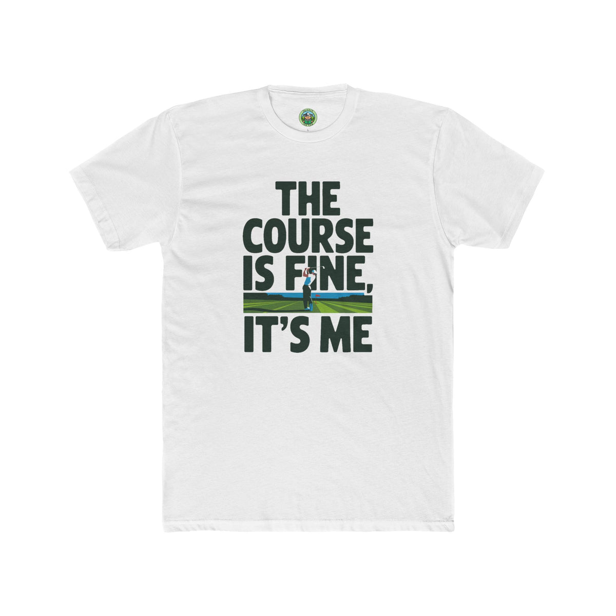 The Course Is Fine, It's Me Golf - T-Shirt