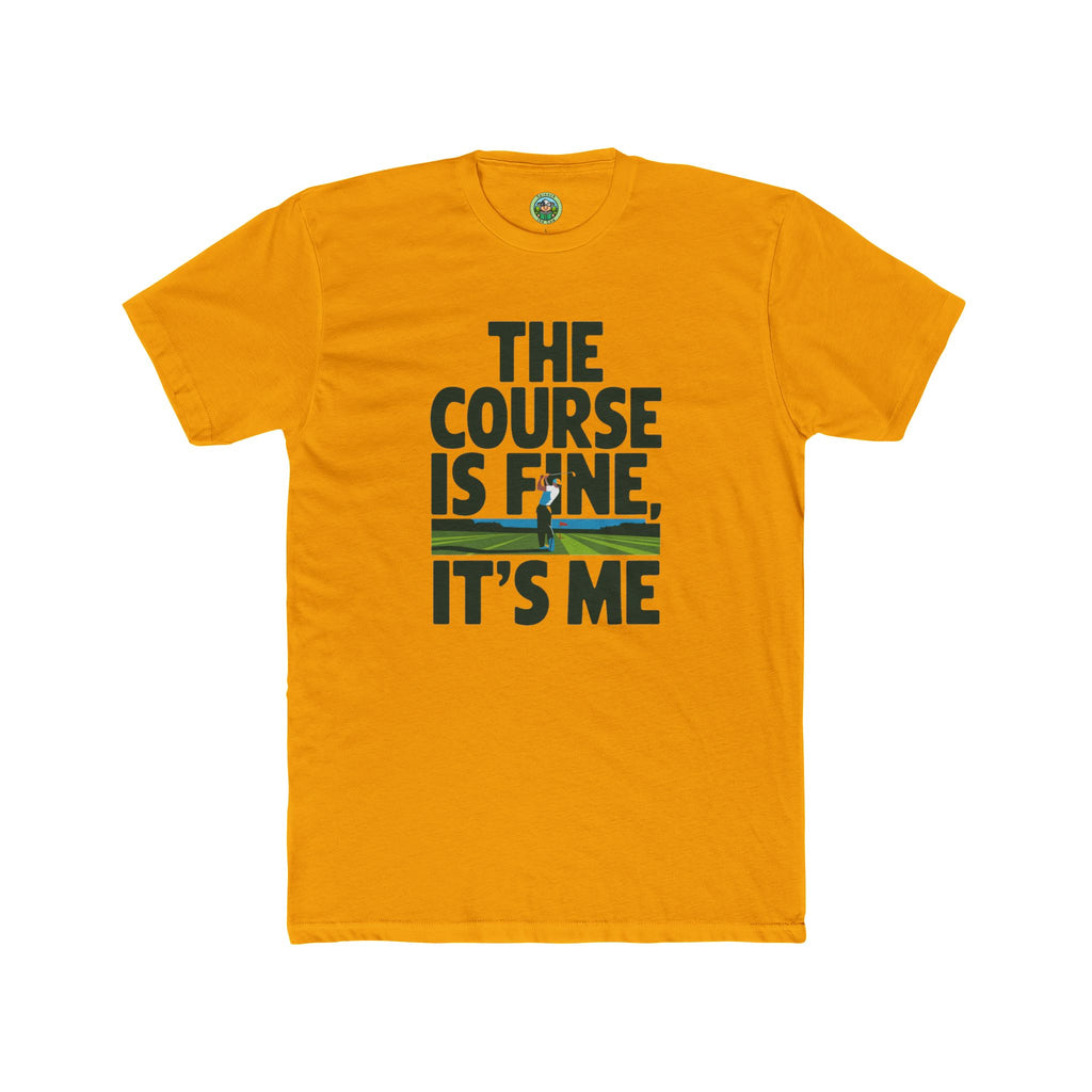 The Course Is Fine, It's Me Golf - T-Shirt