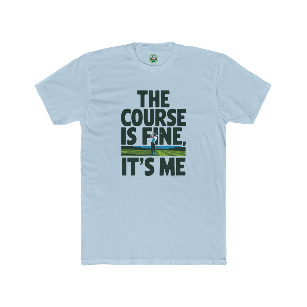 The Course Is Fine, It's Me Golf - T-Shirt