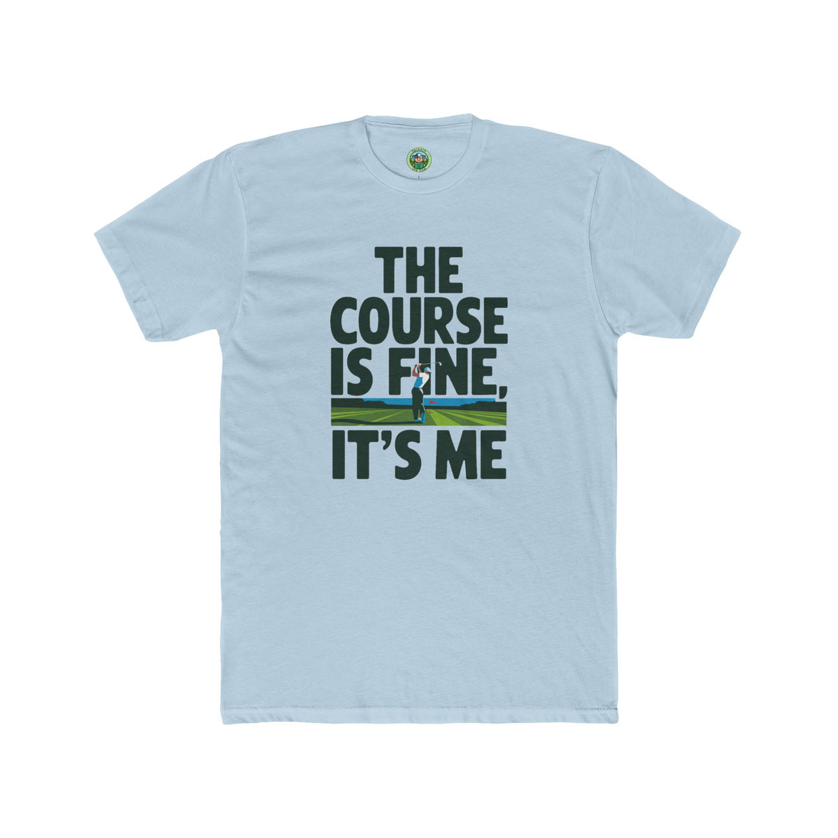 The Course Is Fine, It's Me Golf - T-Shirt