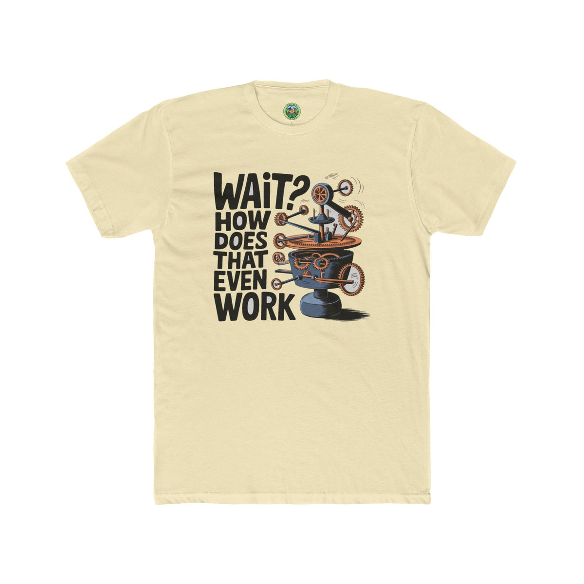 Wait How Does That Even Work Graphic - T-Shirt