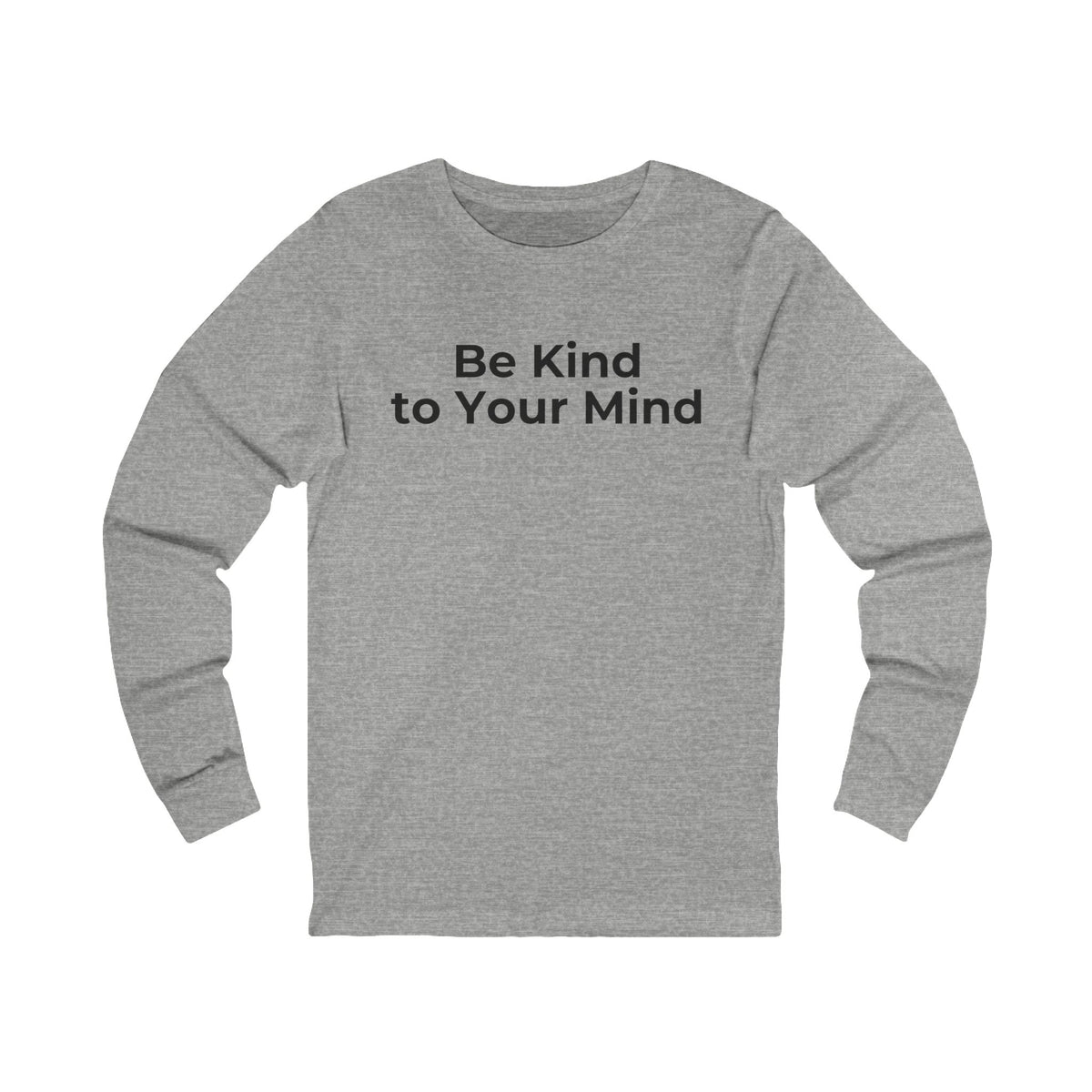 Be Kind to Your Mind Mental Health Graphic - Long Sleeve