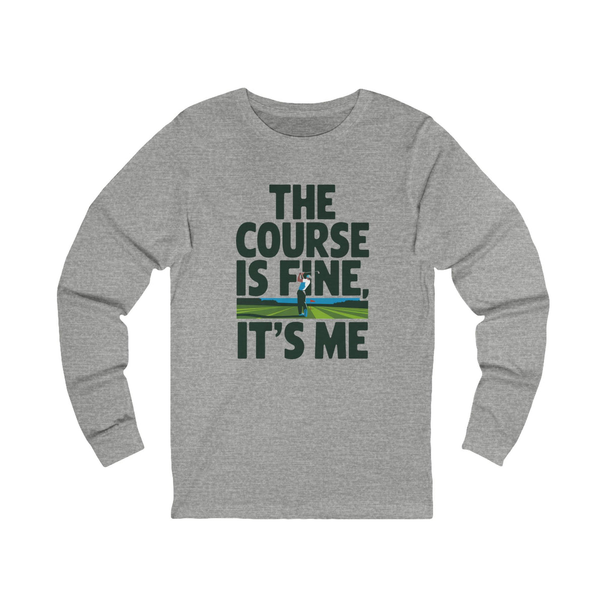 The Course Is Fine, It's Me Golf - Long Sleeve