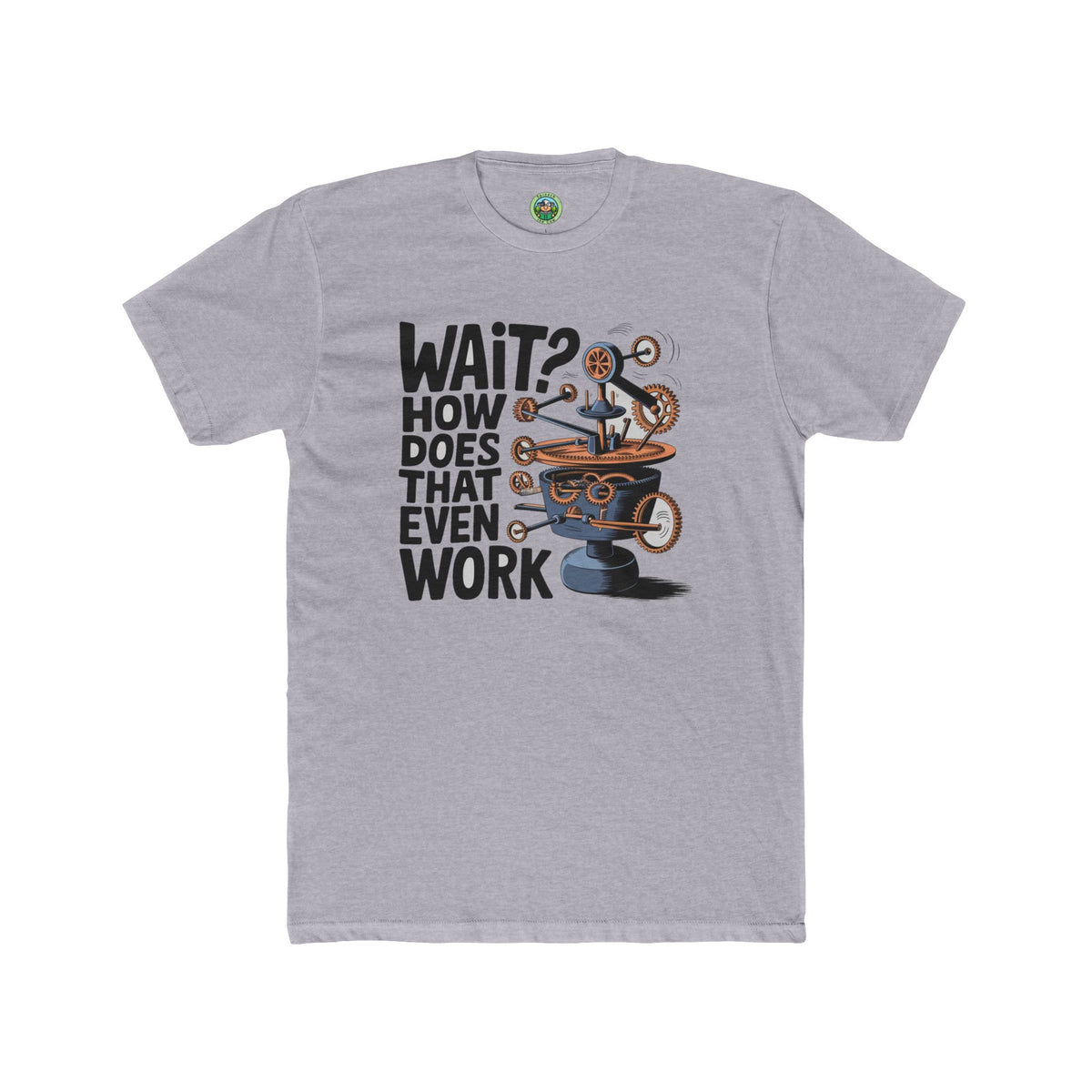 Wait How Does That Even Work Graphic - T-Shirt