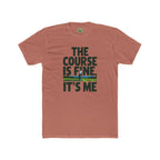 The Course Is Fine, It's Me Golf - T-Shirt