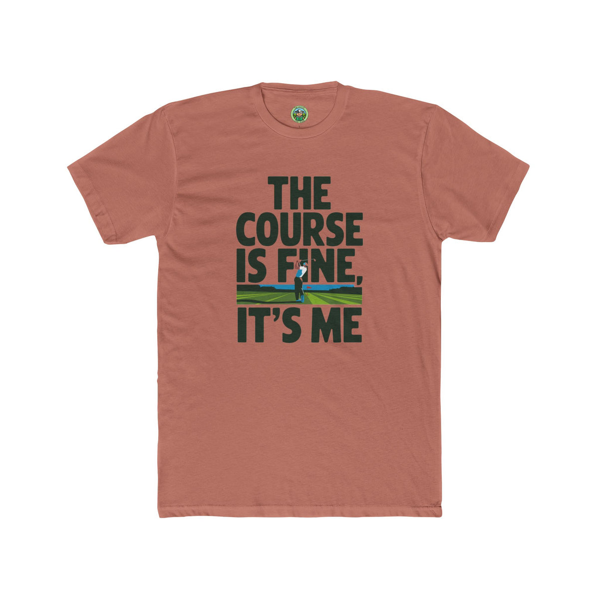The Course Is Fine, It's Me Golf - T-Shirt