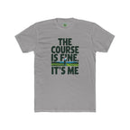 The Course Is Fine, It's Me Golf - T-Shirt