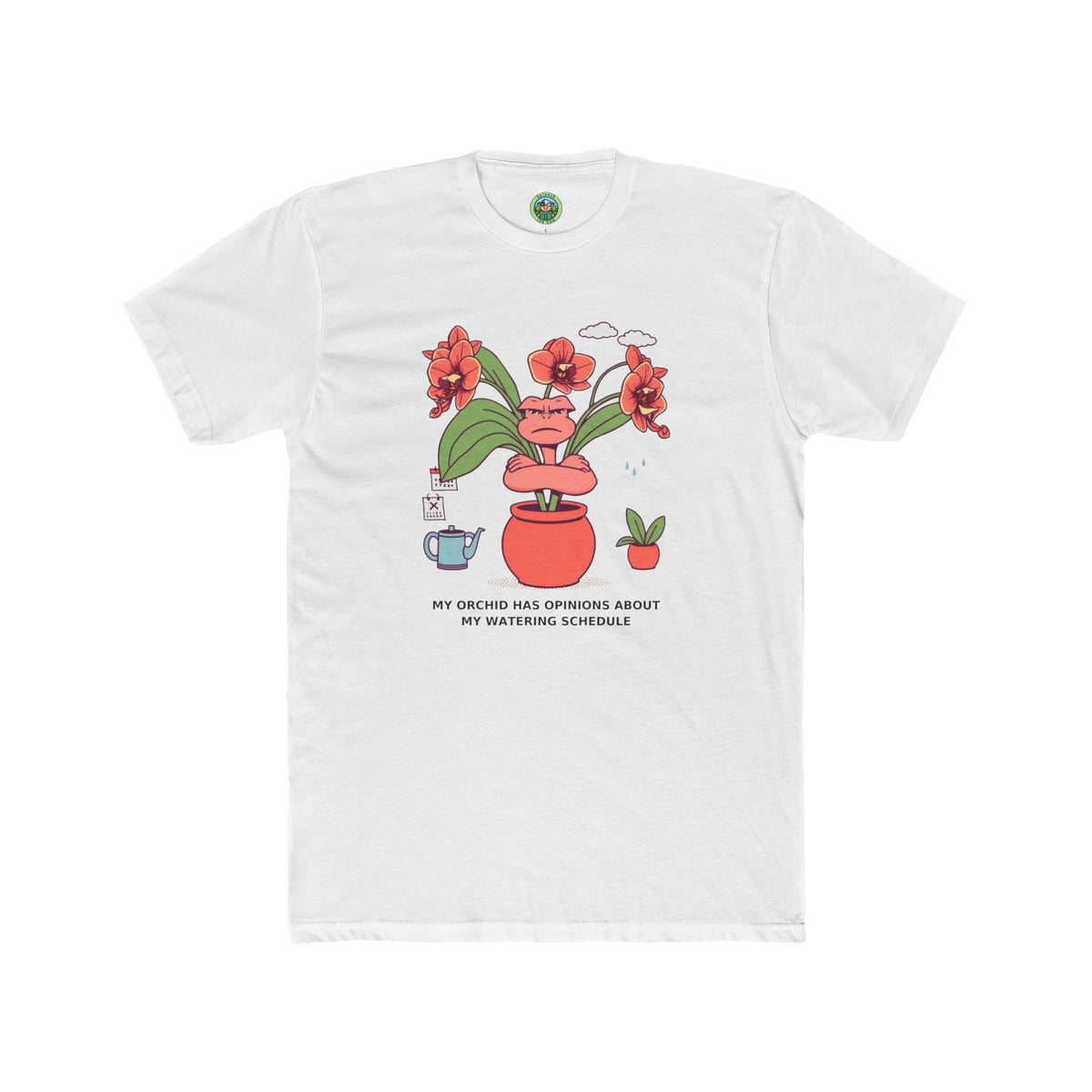 My Orchid Has Opinions About My Watering Schedule - T-Shirt